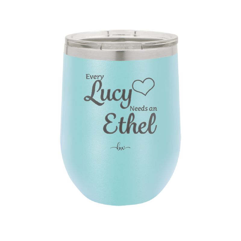 Every Lucy Needs an Ethel - Laser Engraved Stainless Steel Drinkware - 1206 -