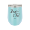 Every Lucy Needs an Ethel - Laser Engraved Stainless Steel Drinkware - 1206 -