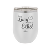 Every Lucy Needs an Ethel - Laser Engraved Stainless Steel Drinkware - 1206 -