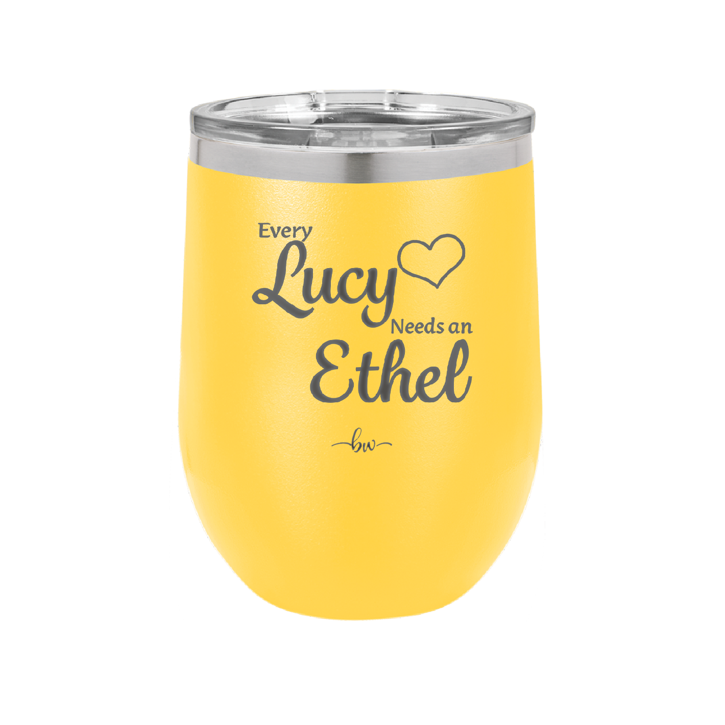 Every Lucy Needs an Ethel - Laser Engraved Stainless Steel Drinkware - 1206 -