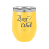 Every Lucy Needs an Ethel - Laser Engraved Stainless Steel Drinkware - 1206 -