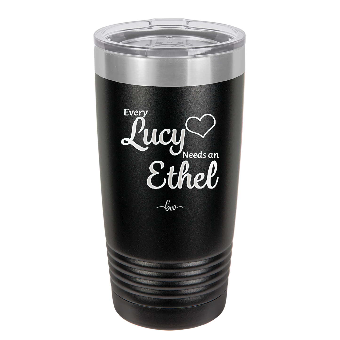 Every Lucy Needs an Ethel - Laser Engraved Stainless Steel Drinkware - 1206 -