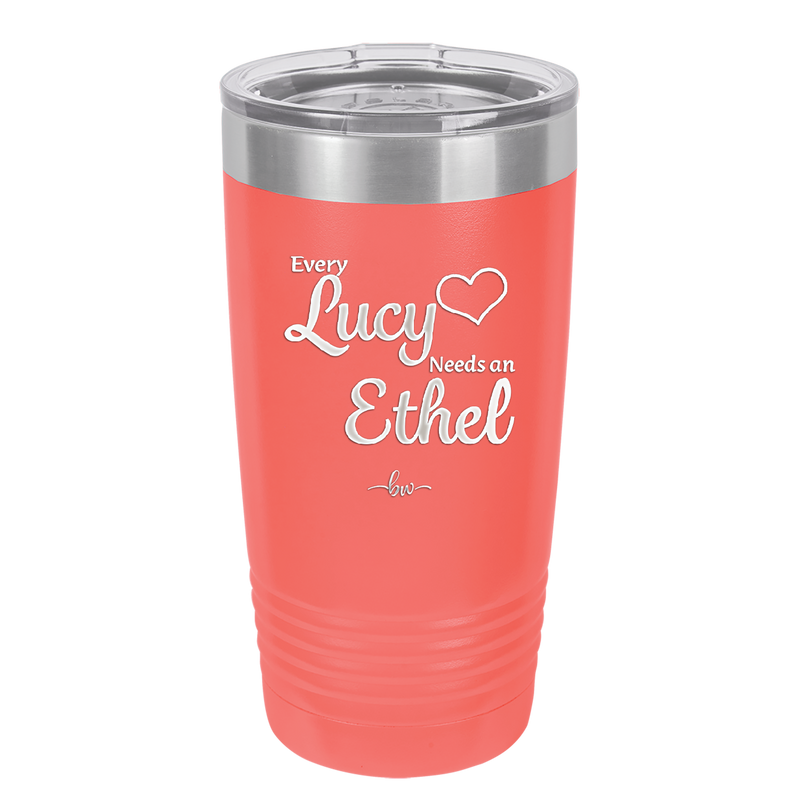 Every Lucy Needs an Ethel - Laser Engraved Stainless Steel Drinkware - 1206 -