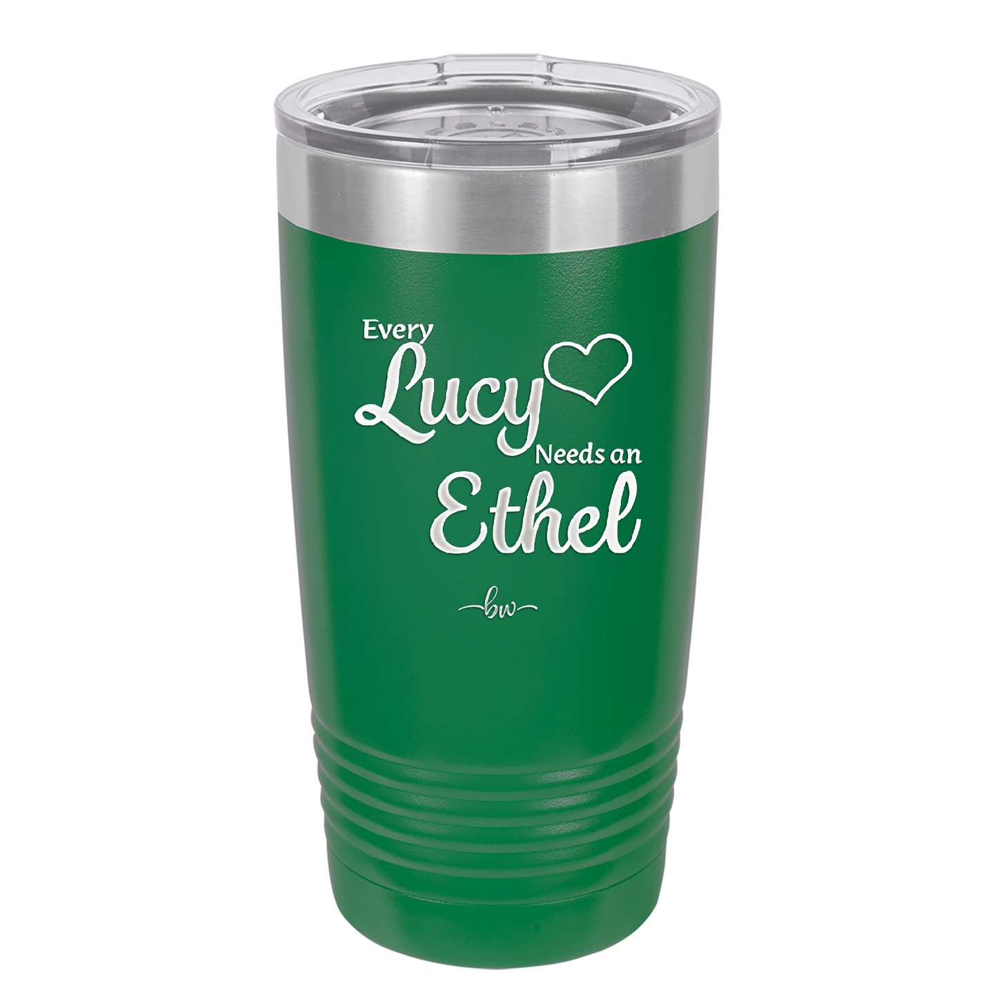 Every Lucy Needs an Ethel - Laser Engraved Stainless Steel Drinkware - 1206 -