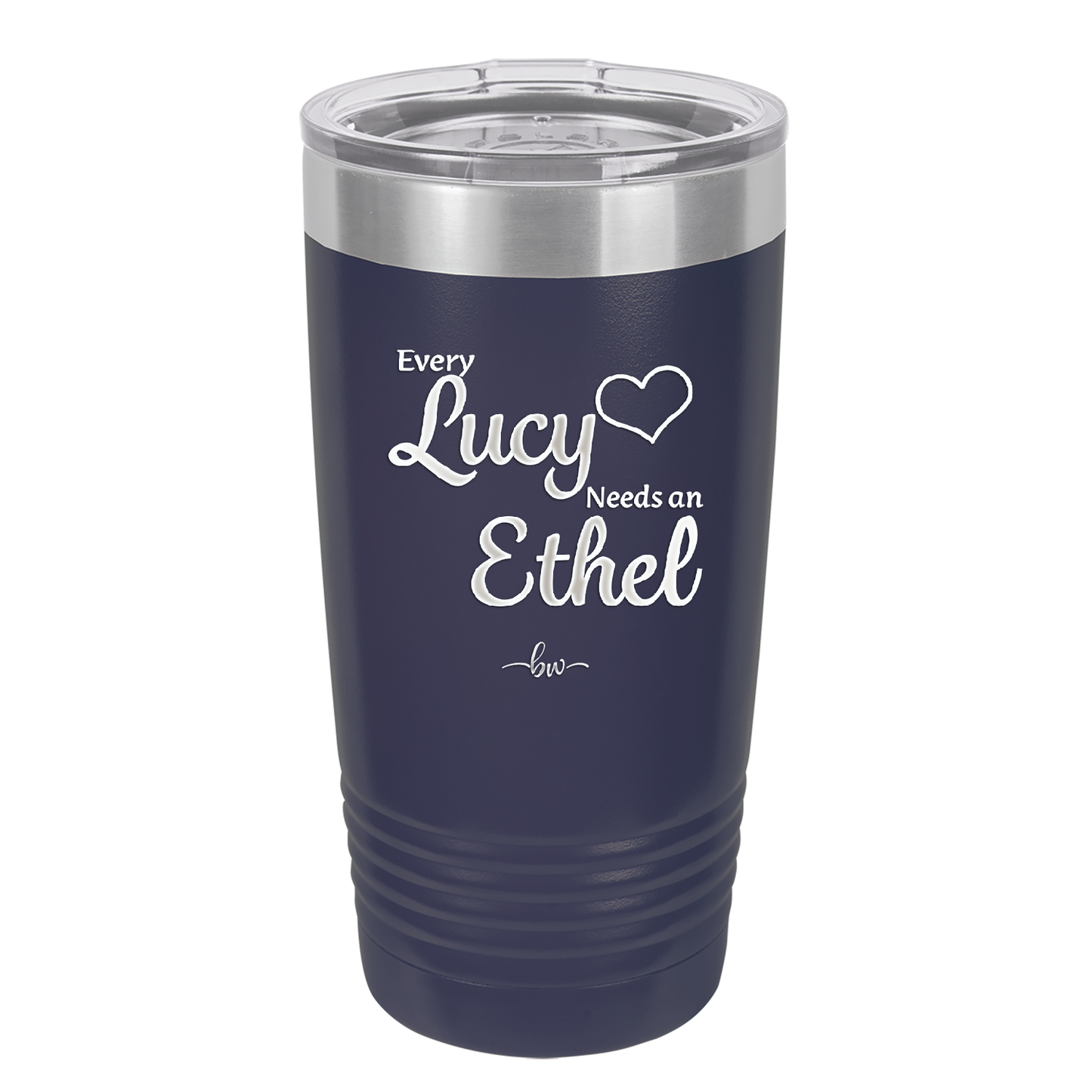 Every Lucy Needs an Ethel - Laser Engraved Stainless Steel Drinkware - 1206 -