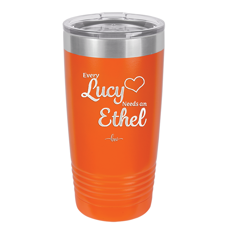 Every Lucy Needs an Ethel - Laser Engraved Stainless Steel Drinkware - 1206 -