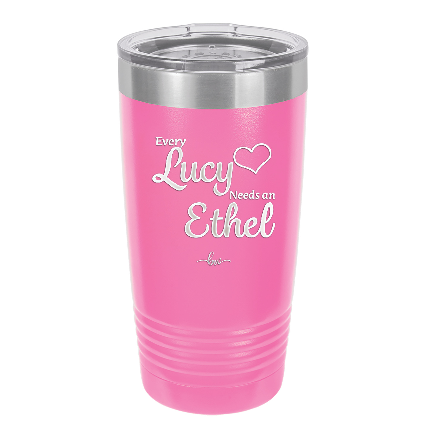 Every Lucy Needs an Ethel - Laser Engraved Stainless Steel Drinkware - 1206 -