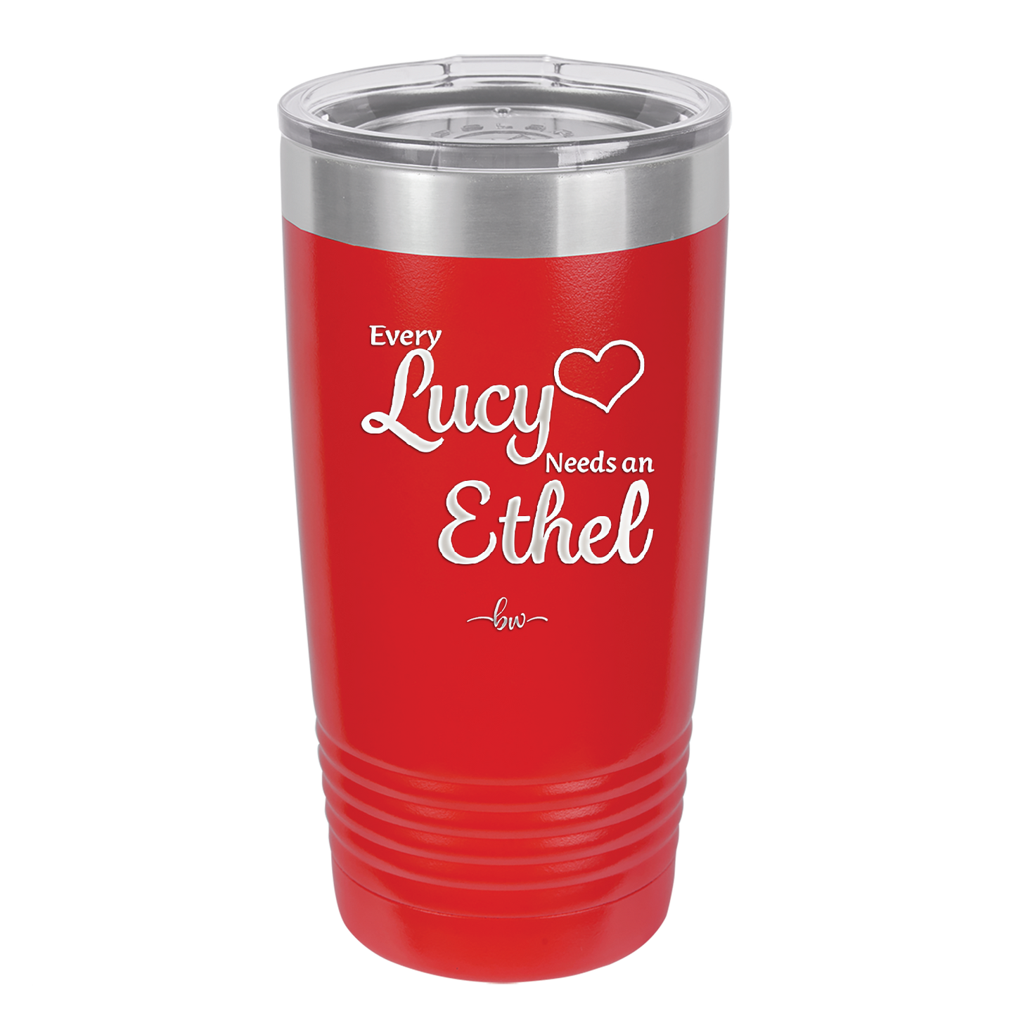 Every Lucy Needs an Ethel - Laser Engraved Stainless Steel Drinkware - 1206 -