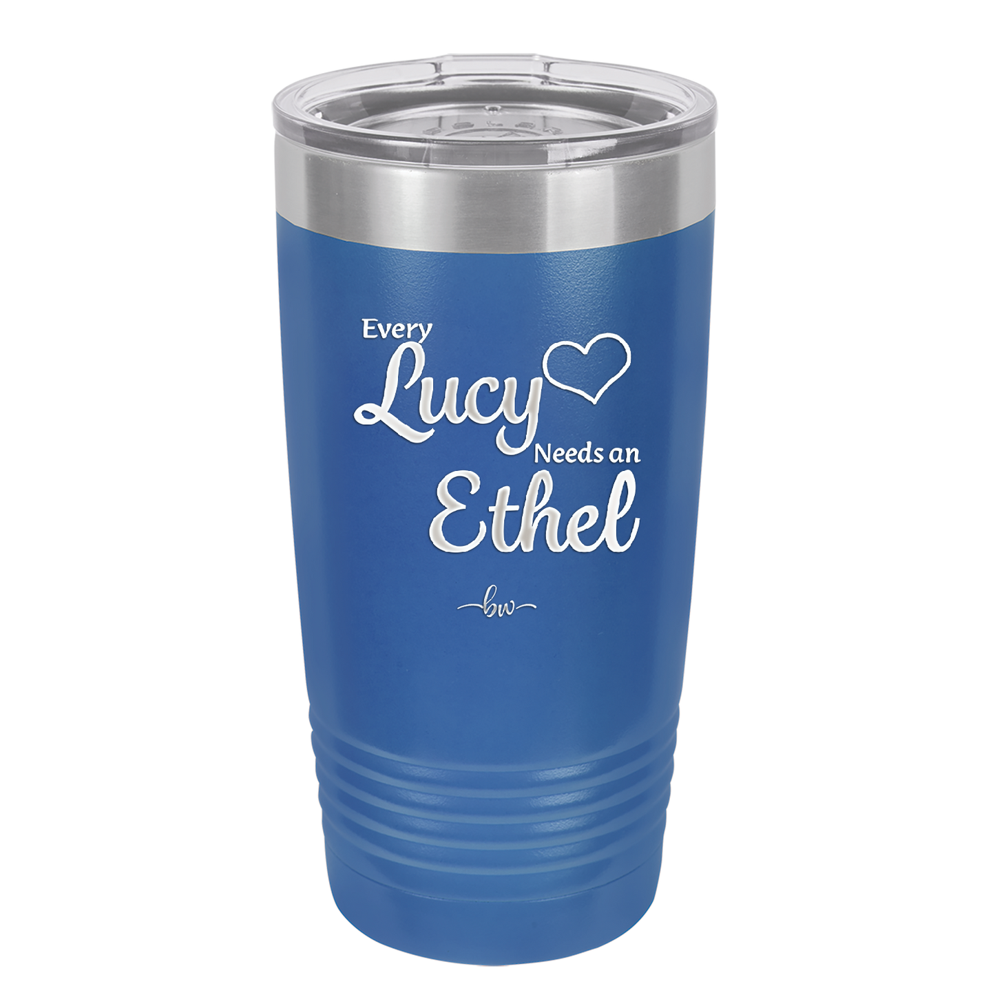 Every Lucy Needs an Ethel - Laser Engraved Stainless Steel Drinkware - 1206 -