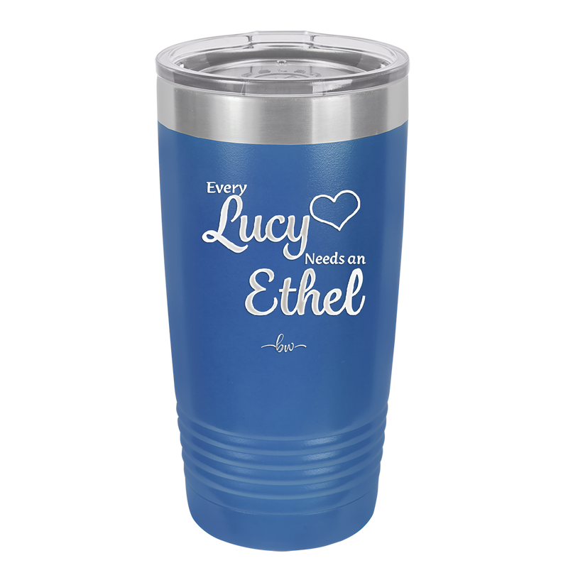 Every Lucy Needs an Ethel - Laser Engraved Stainless Steel Drinkware - 1206 -