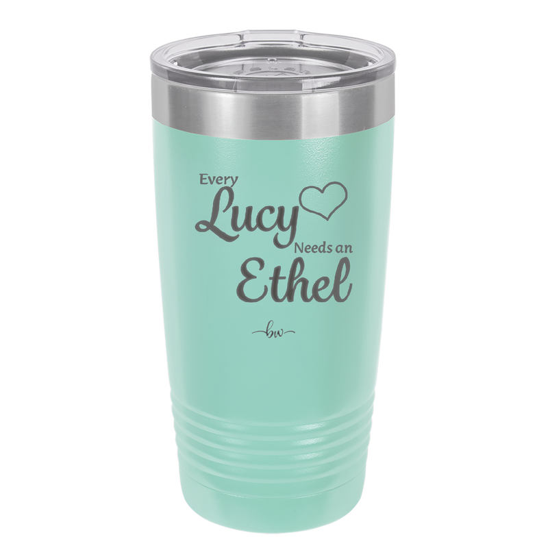 Every Lucy Needs an Ethel - Laser Engraved Stainless Steel Drinkware - 1206 -