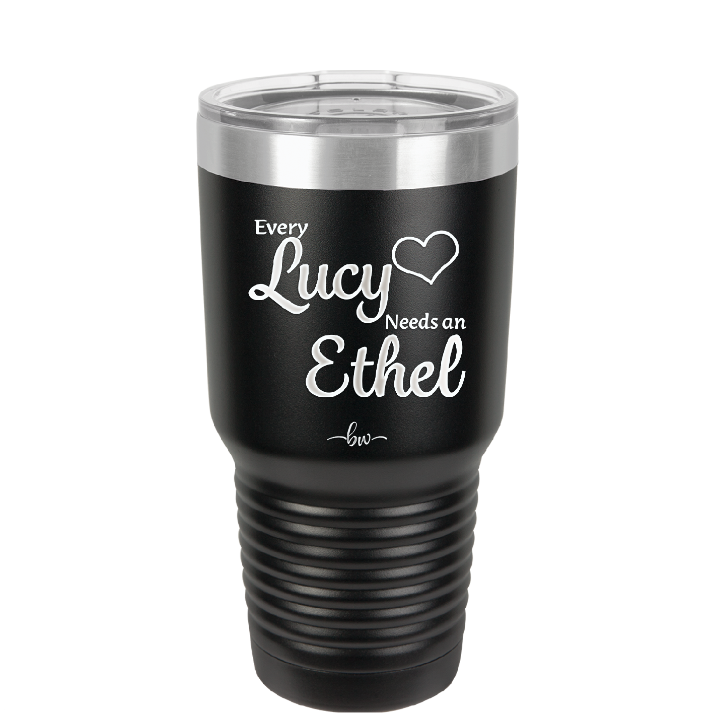 Every Lucy Needs an Ethel - Laser Engraved Stainless Steel Drinkware - 1206 -