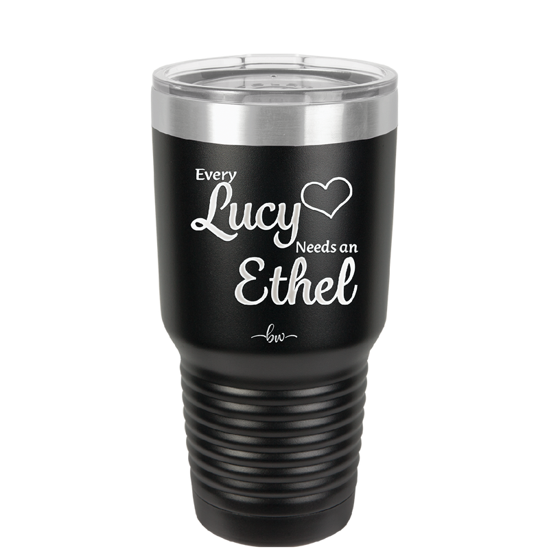 Every Lucy Needs an Ethel - Laser Engraved Stainless Steel Drinkware - 1206 -