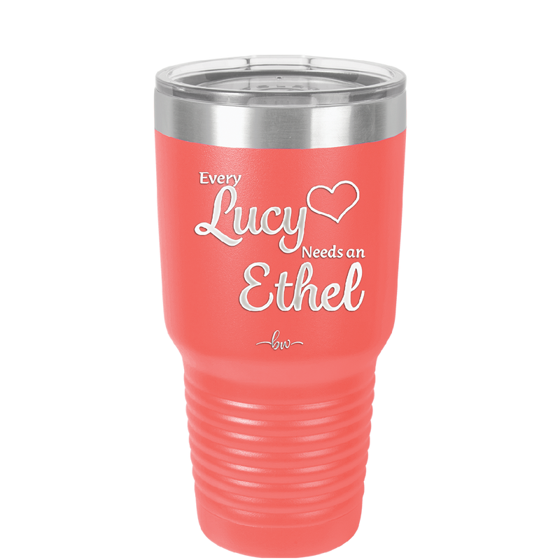 Every Lucy Needs an Ethel - Laser Engraved Stainless Steel Drinkware - 1206 -