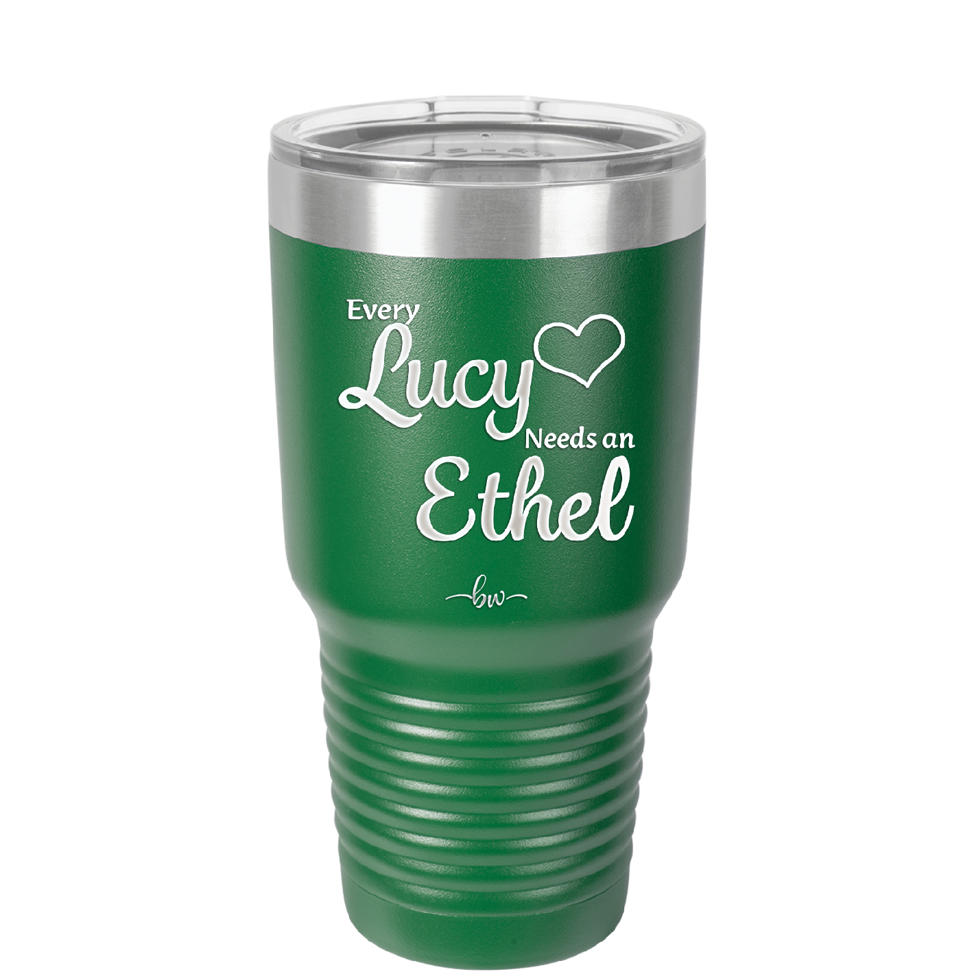 Every Lucy Needs an Ethel - Laser Engraved Stainless Steel Drinkware - 1206 -