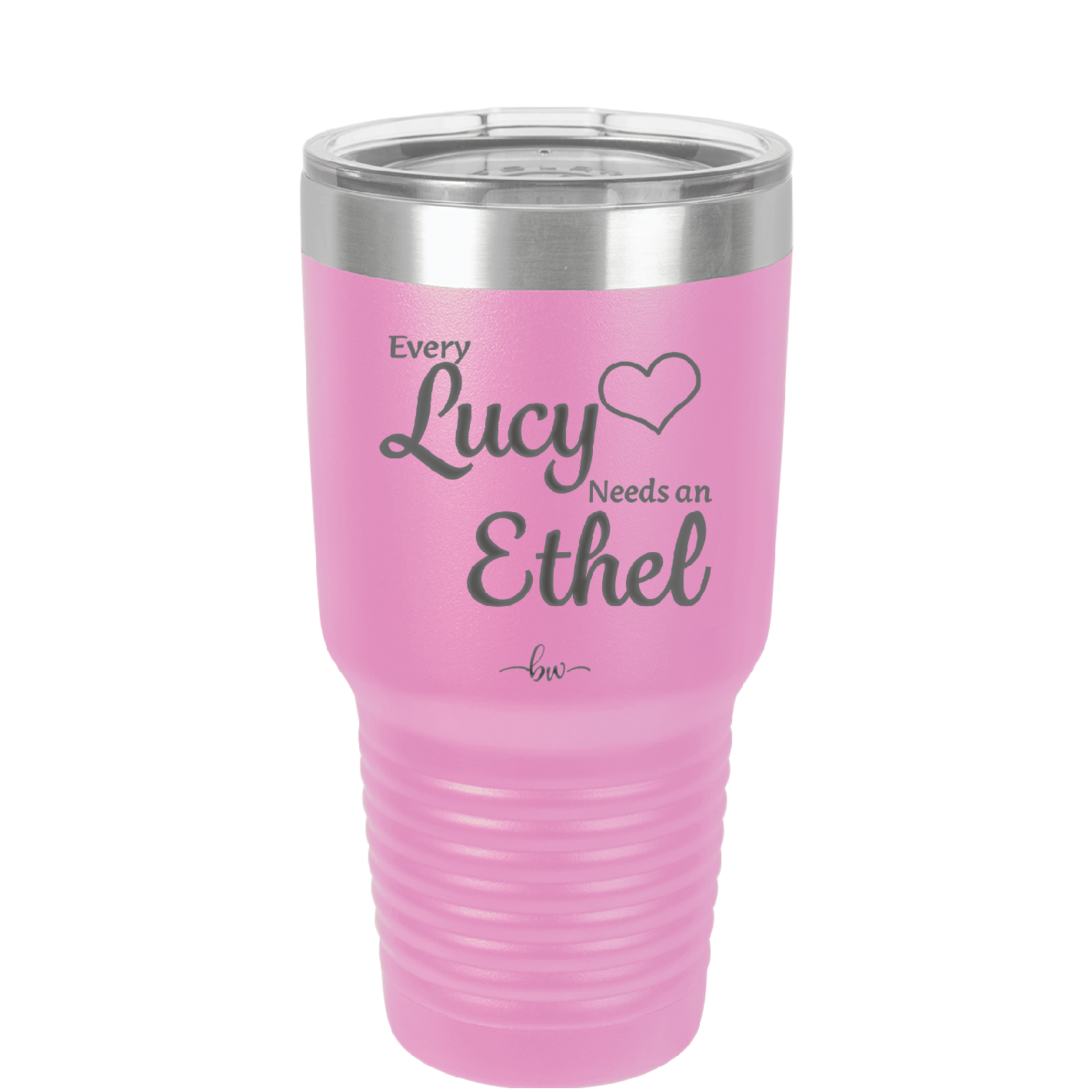 Every Lucy Needs an Ethel - Laser Engraved Stainless Steel Drinkware - 1206 -