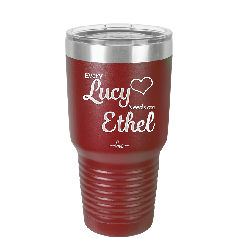 Every Lucy Needs an Ethel - Laser Engraved Stainless Steel Drinkware - 1206 -