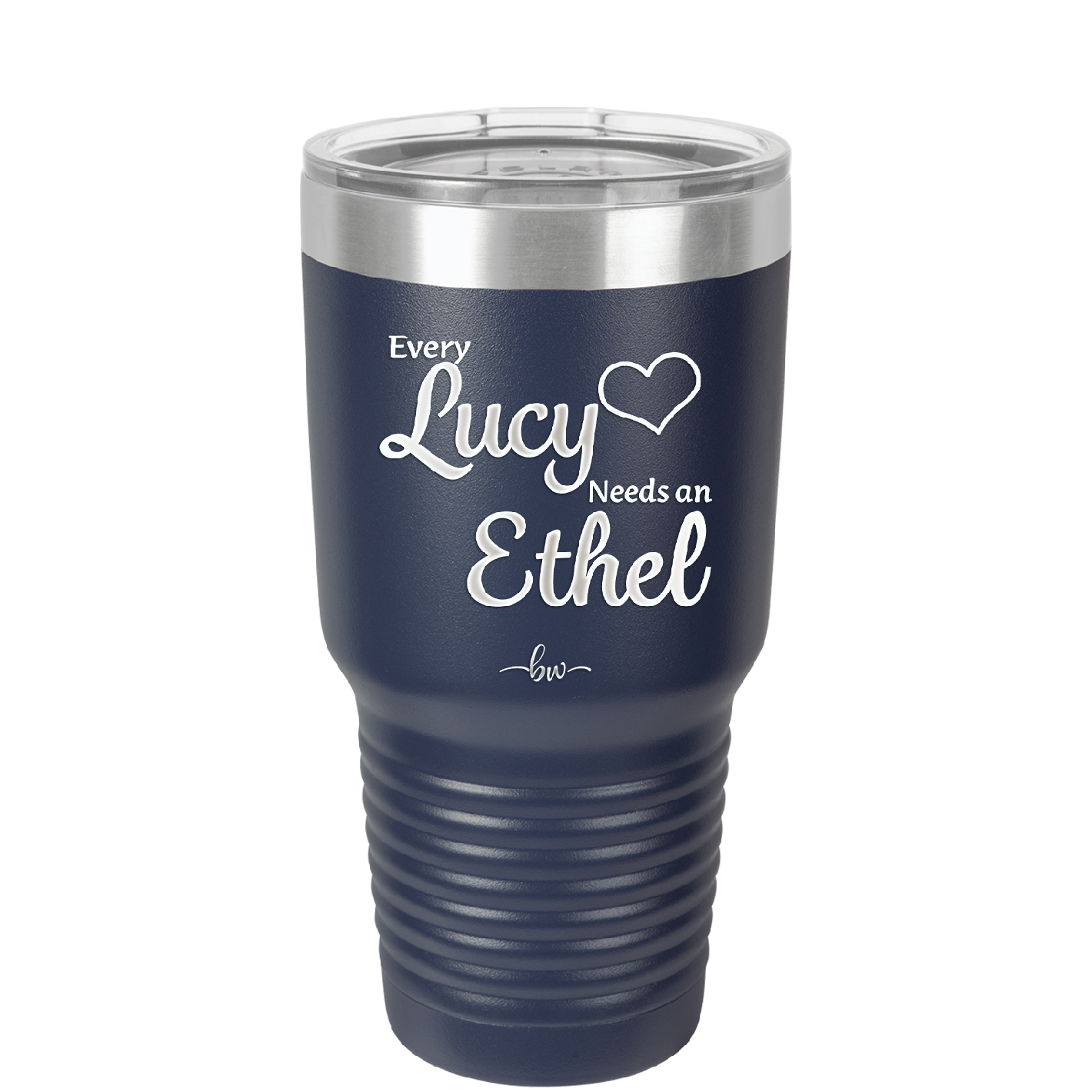 Every Lucy Needs an Ethel - Laser Engraved Stainless Steel Drinkware - 1206 -