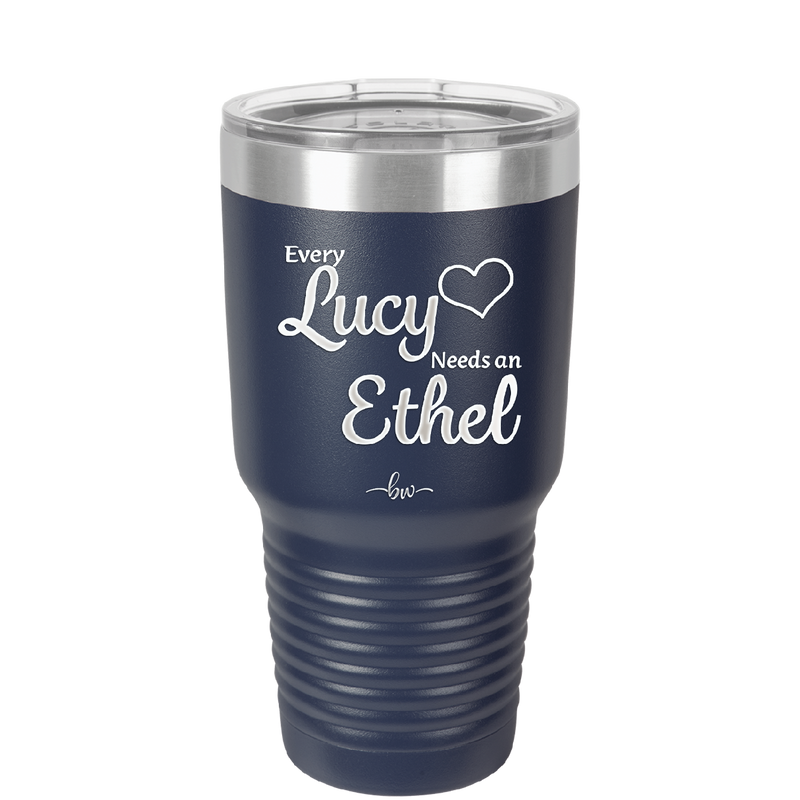 Every Lucy Needs an Ethel - Laser Engraved Stainless Steel Drinkware - 1206 -