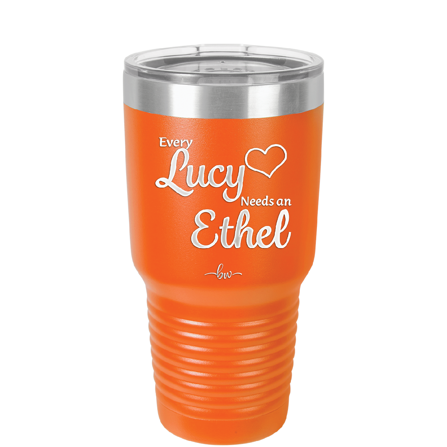 Every Lucy Needs an Ethel - Laser Engraved Stainless Steel Drinkware - 1206 -