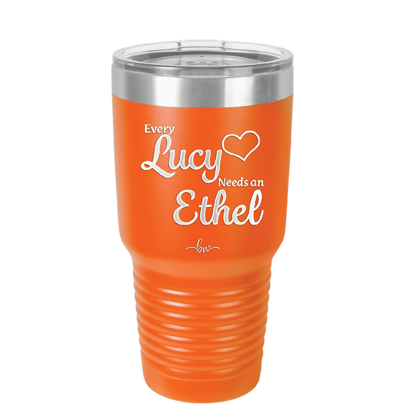 Every Lucy Needs an Ethel - Laser Engraved Stainless Steel Drinkware - 1206 -