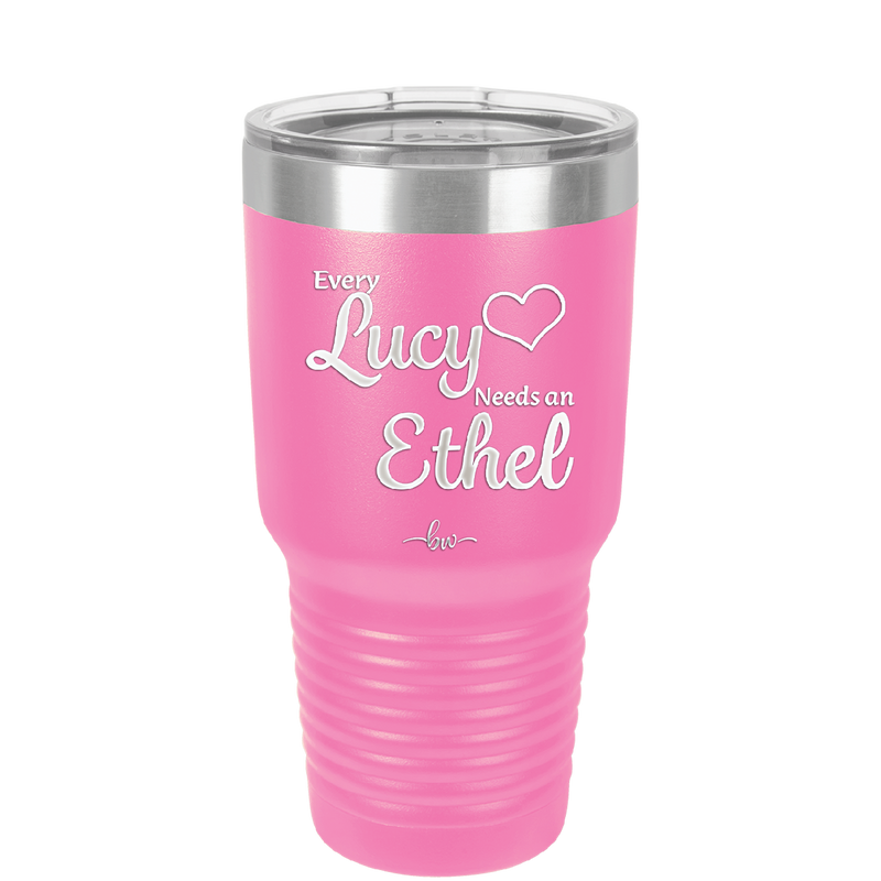 Every Lucy Needs an Ethel - Laser Engraved Stainless Steel Drinkware - 1206 -