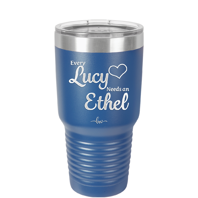 Every Lucy Needs an Ethel - Laser Engraved Stainless Steel Drinkware - 1206 -