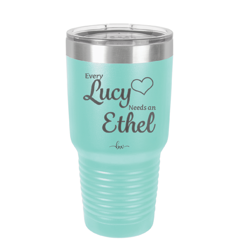 Every Lucy Needs an Ethel - Laser Engraved Stainless Steel Drinkware - 1206 -