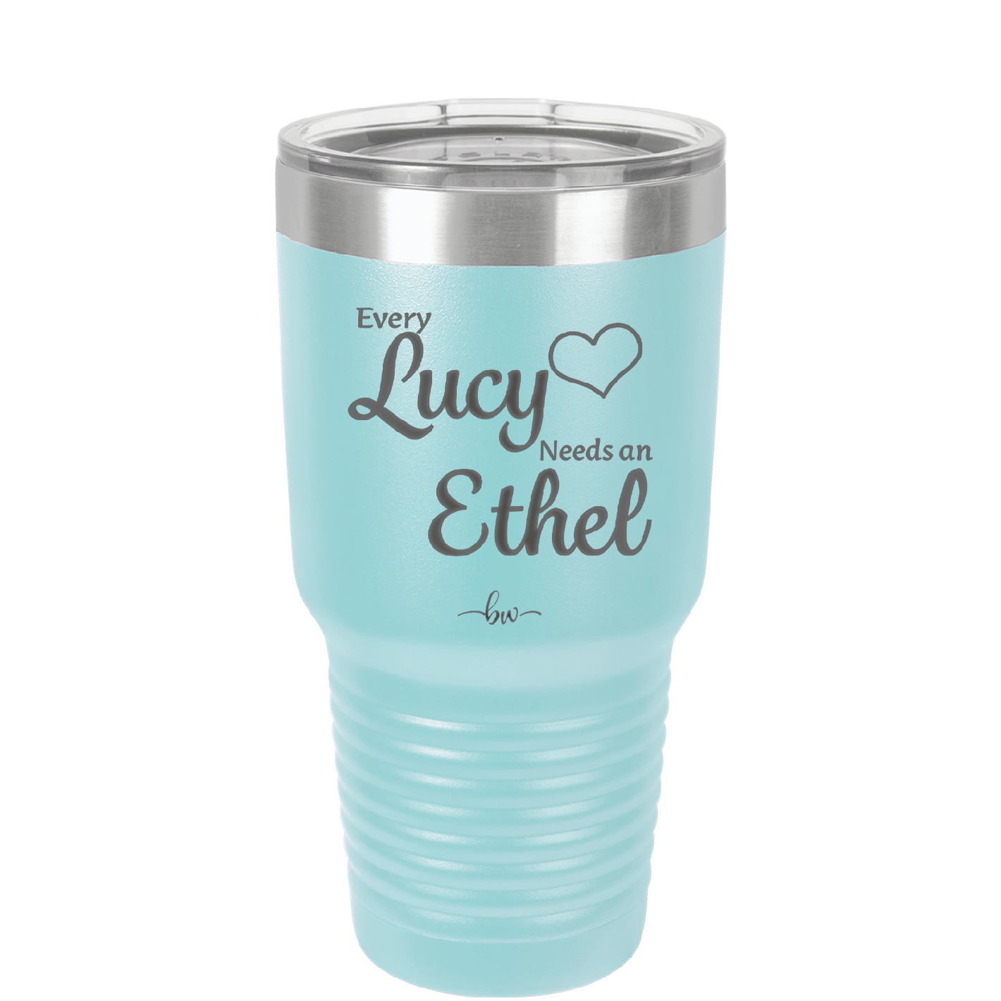 Every Lucy Needs an Ethel - Laser Engraved Stainless Steel Drinkware - 1206 -