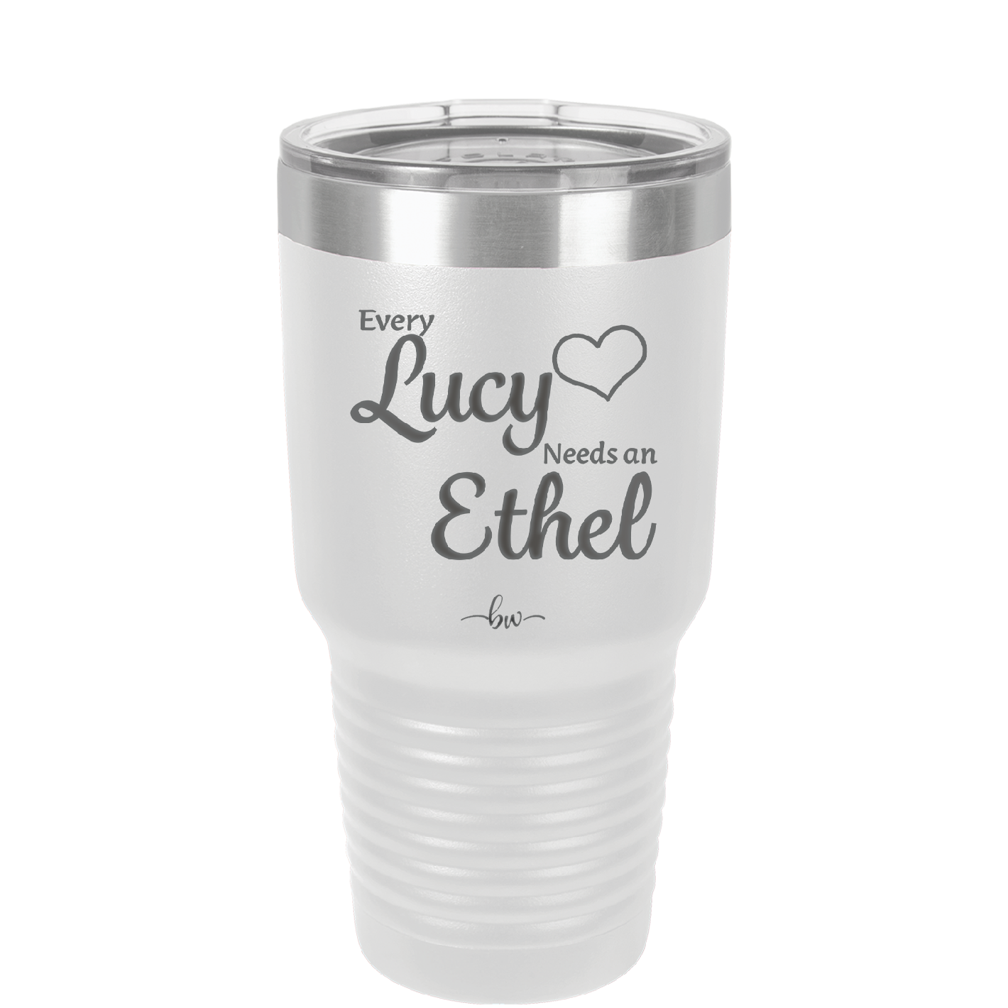 Every Lucy Needs an Ethel - Laser Engraved Stainless Steel Drinkware - 1206 -