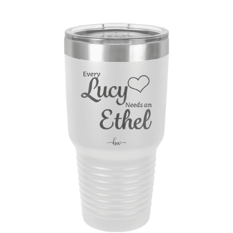 Every Lucy Needs an Ethel - Laser Engraved Stainless Steel Drinkware - 1206 -