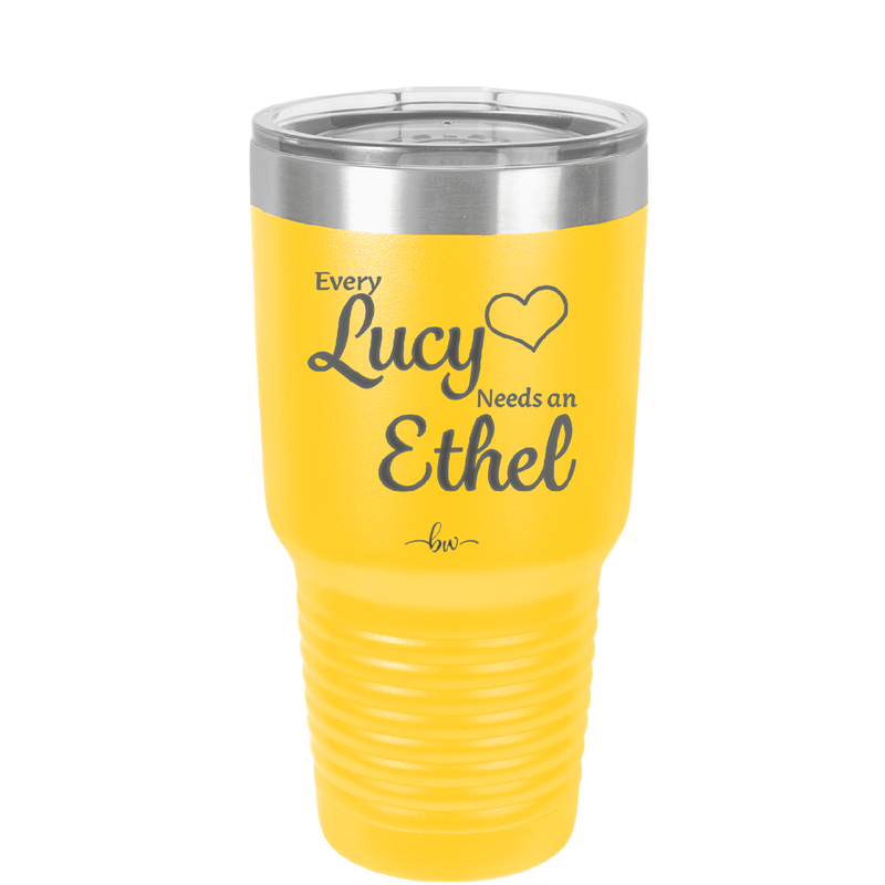 Every Lucy Needs an Ethel - Laser Engraved Stainless Steel Drinkware - 1206 -