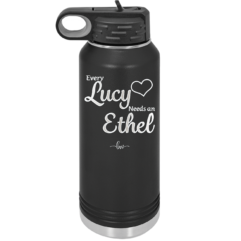 Every Lucy Needs an Ethel - Laser Engraved Stainless Steel Drinkware - 1206 -