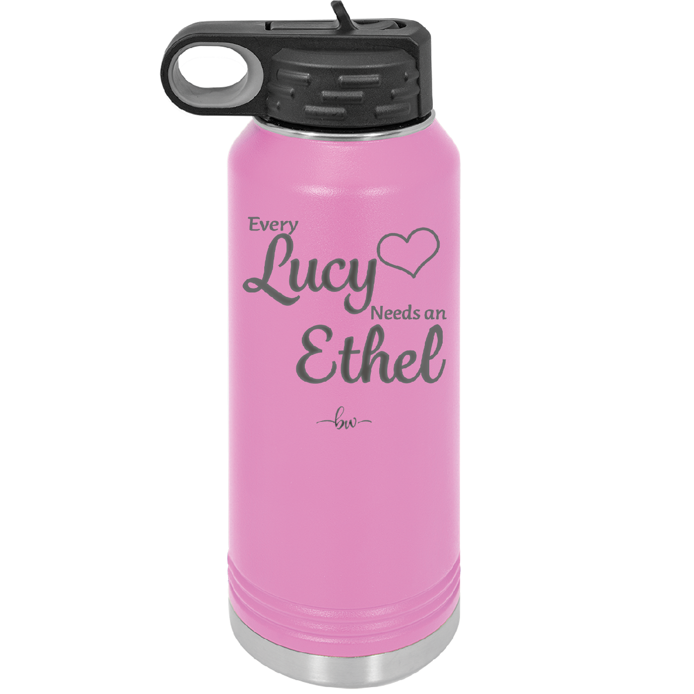 Every Lucy Needs an Ethel - Laser Engraved Stainless Steel Drinkware - 1206 -