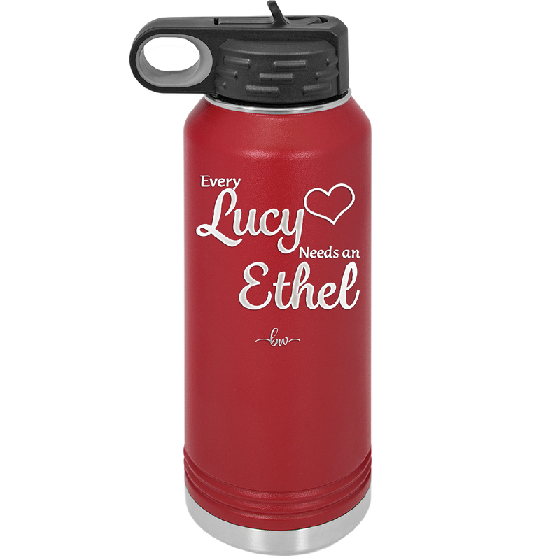 Every Lucy Needs an Ethel - Laser Engraved Stainless Steel Drinkware - 1206 -