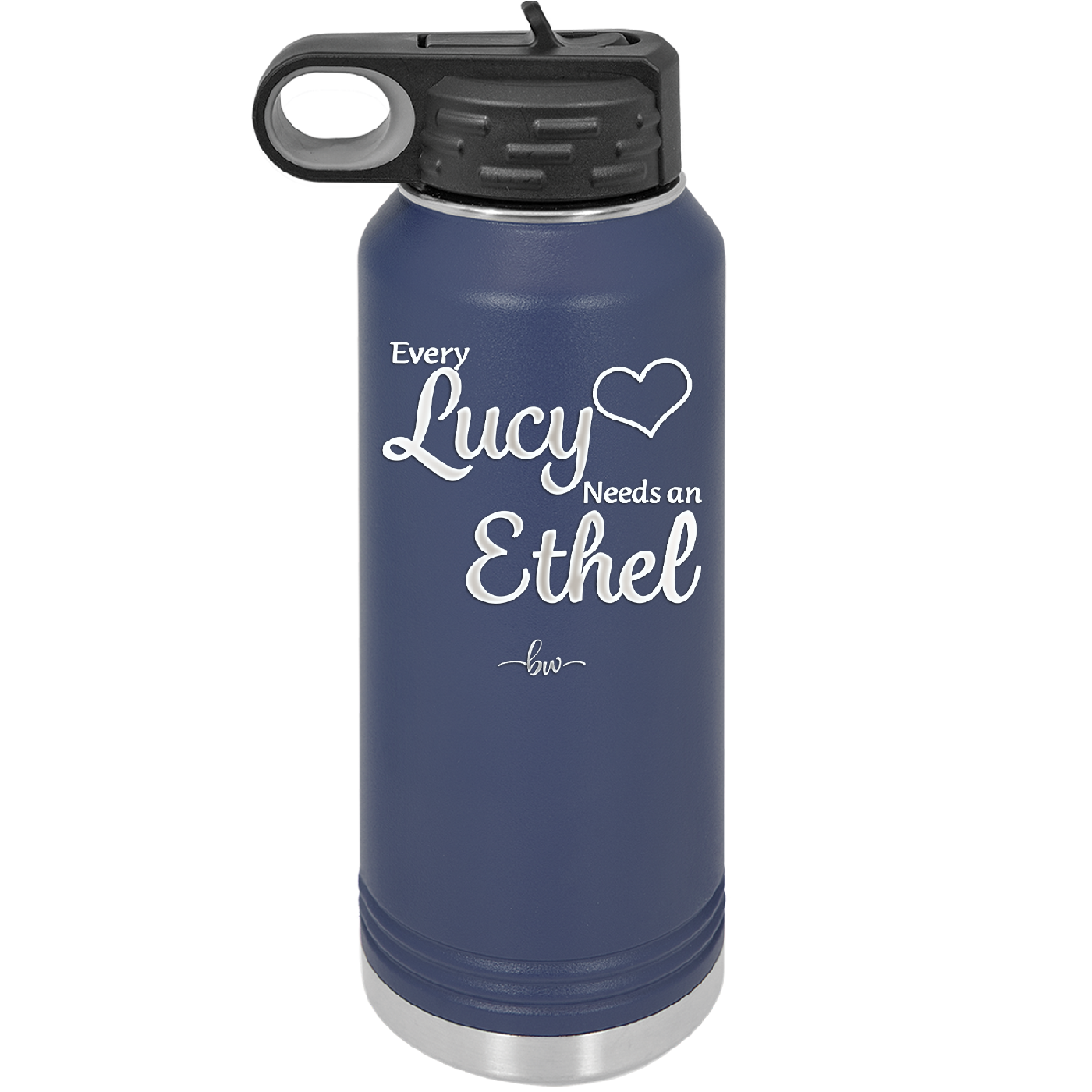 Every Lucy Needs an Ethel - Laser Engraved Stainless Steel Drinkware - 1206 -