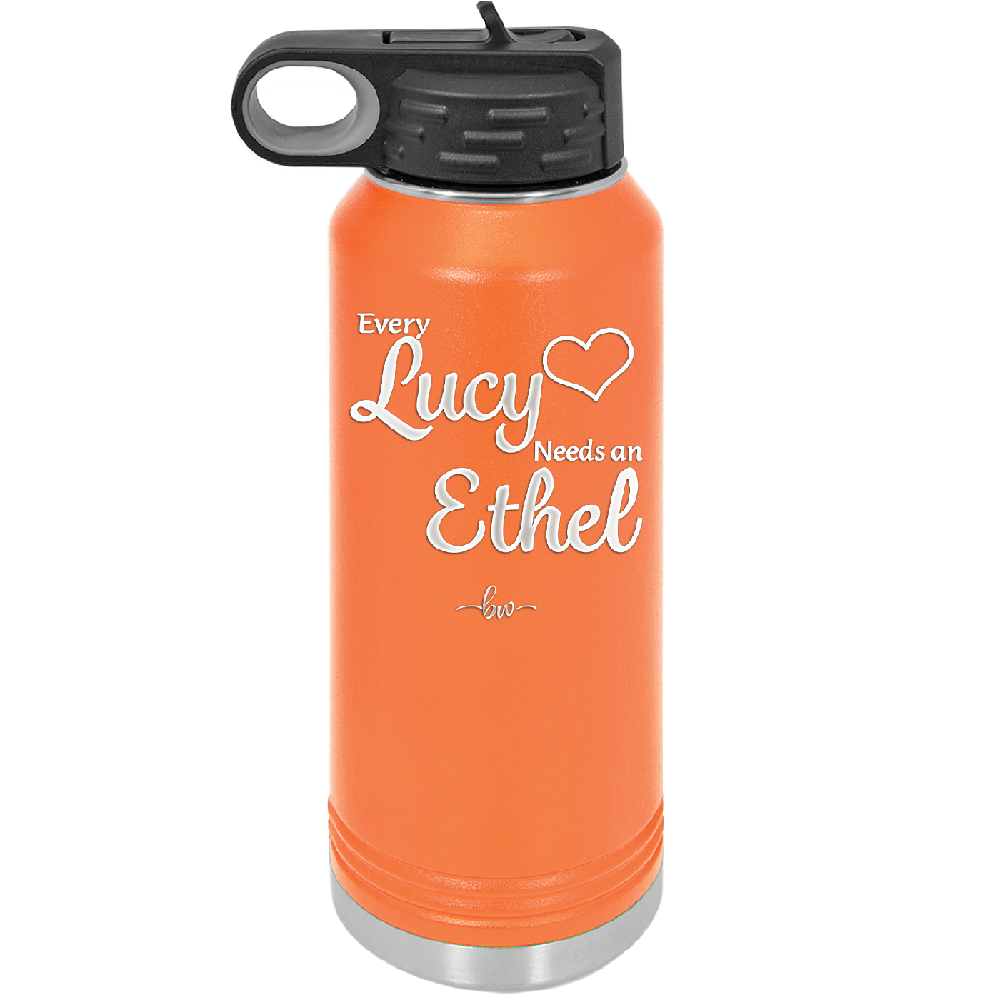 Every Lucy Needs an Ethel - Laser Engraved Stainless Steel Drinkware - 1206 -