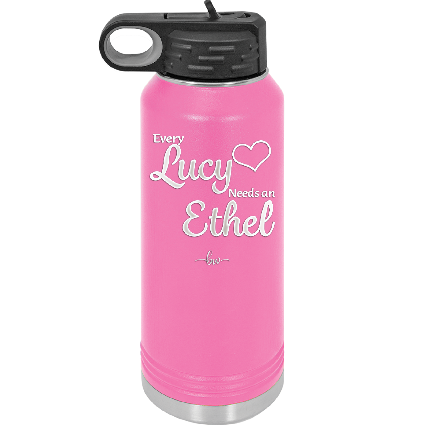 Every Lucy Needs an Ethel - Laser Engraved Stainless Steel Drinkware - 1206 -