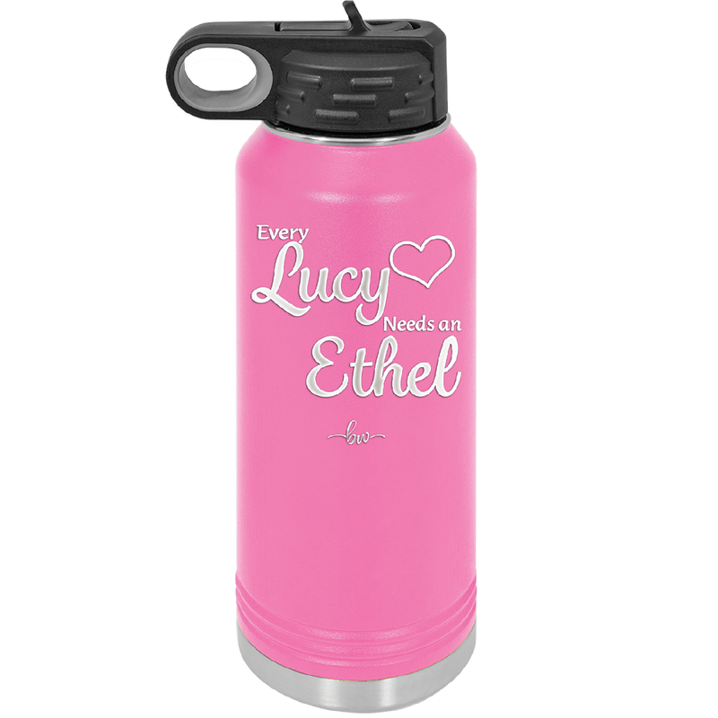 Every Lucy Needs an Ethel - Laser Engraved Stainless Steel Drinkware - 1206 -