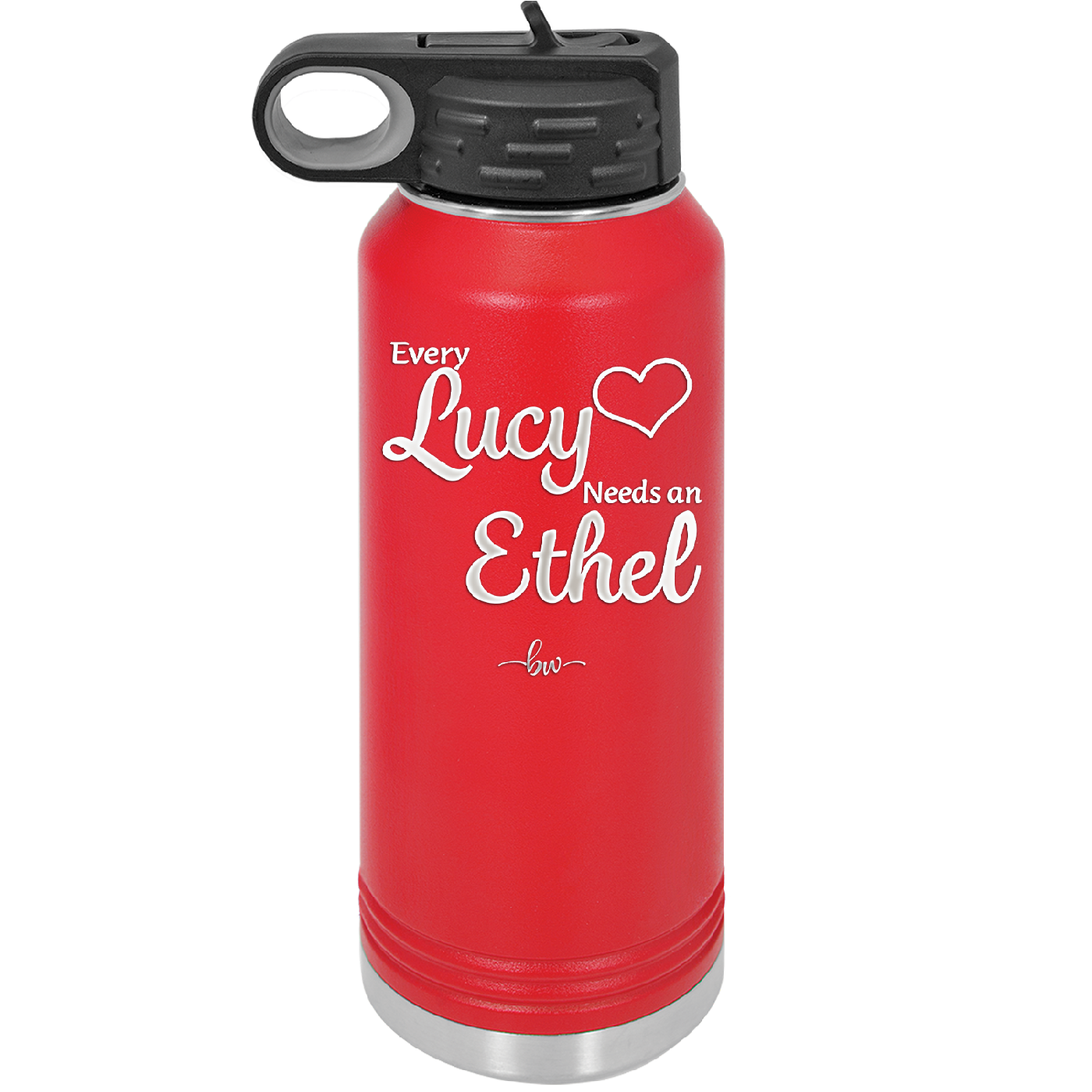 Every Lucy Needs an Ethel - Laser Engraved Stainless Steel Drinkware - 1206 -