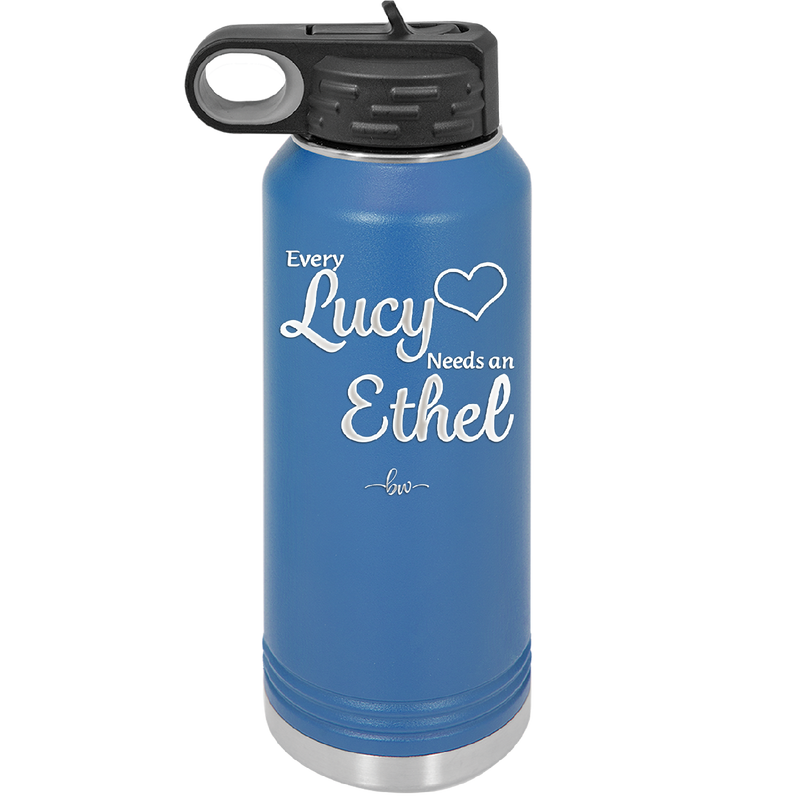 Every Lucy Needs an Ethel - Laser Engraved Stainless Steel Drinkware - 1206 -