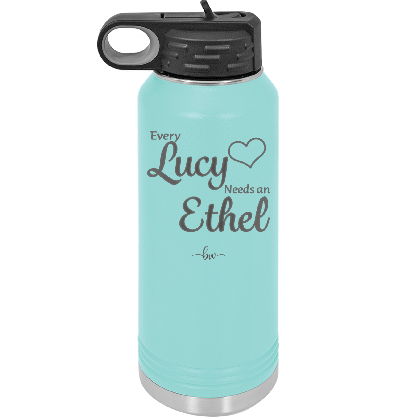 Every Lucy Needs an Ethel - Laser Engraved Stainless Steel Drinkware - 1206 -