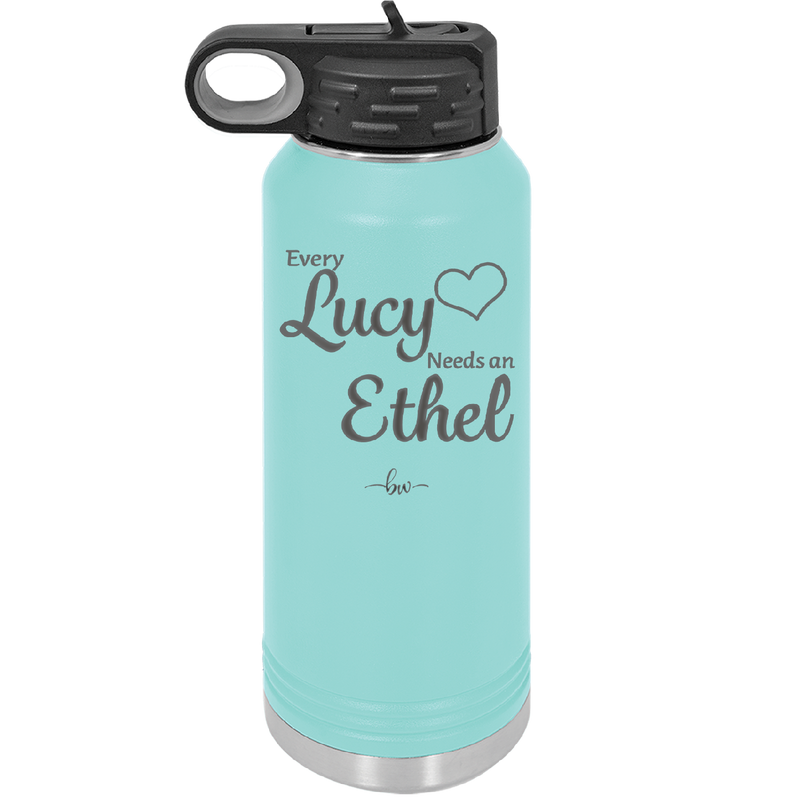 Every Lucy Needs an Ethel - Laser Engraved Stainless Steel Drinkware - 1206 -