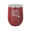 Jingle All the Way - Laser Engraved Stainless Steel Drinkware - 1221 -