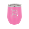 Jingle All the Way - Laser Engraved Stainless Steel Drinkware - 1221 -