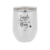 Jingle All the Way - Laser Engraved Stainless Steel Drinkware - 1221 -