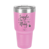 Jingle All the Way - Laser Engraved Stainless Steel Drinkware - 1221 -