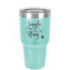 Jingle All the Way - Laser Engraved Stainless Steel Drinkware - 1221 -