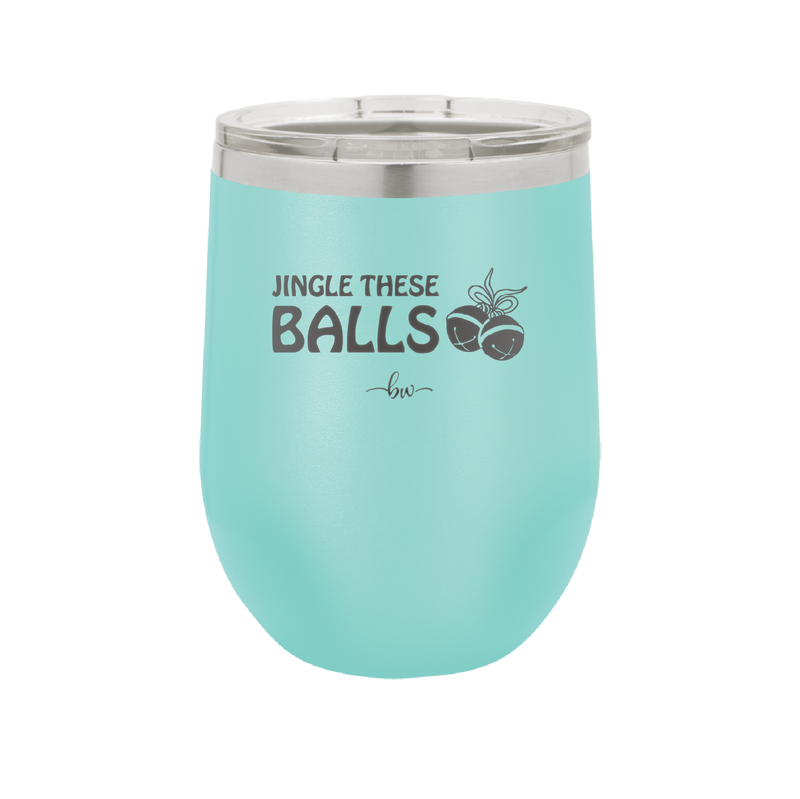 Jingle These Balls - Laser Engraved Stainless Steel Drinkware - 1228 -