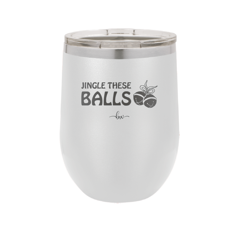 Jingle These Balls - Laser Engraved Stainless Steel Drinkware - 1228 -